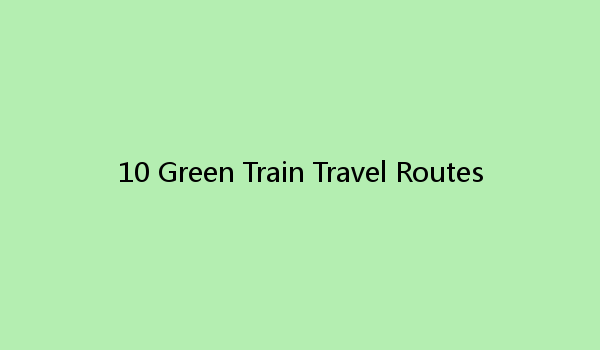 10 Green Train Travel Routes