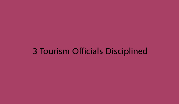 3 Tourism Officials Disciplined