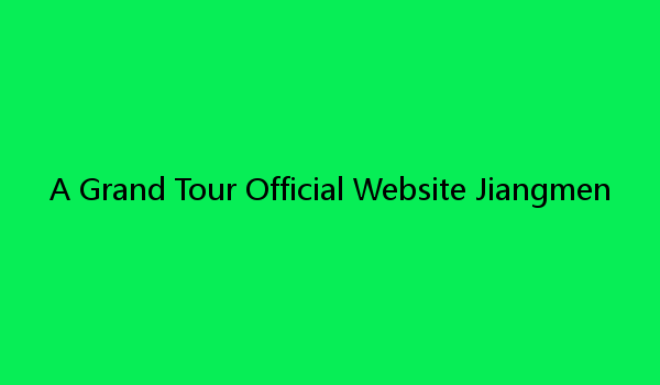 A Grand Tour Official Website Jiangmen