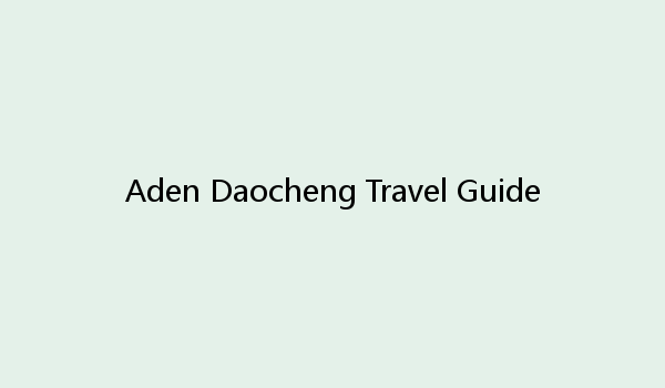 Aden Daocheng Travel Guide