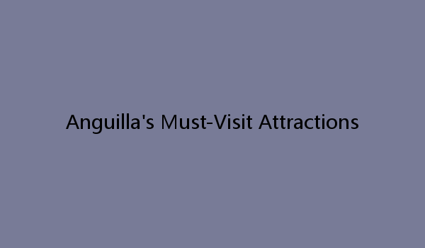 Anguilla's Must-Visit Attractions