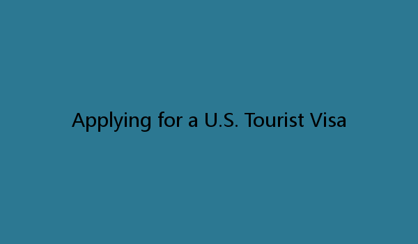 Applying for a U.S. Tourist Visa