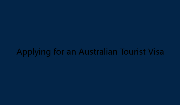 Applying for an Australian Tourist Visa