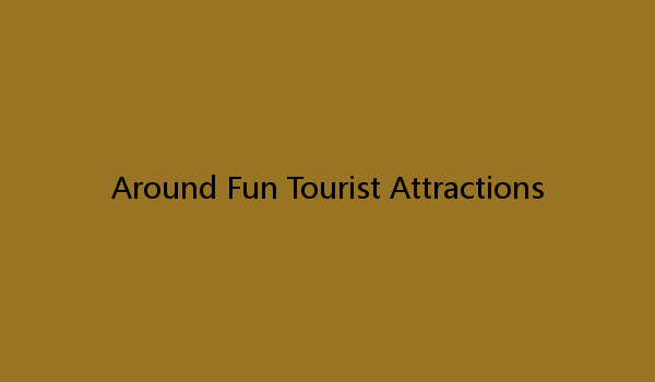 Around Fun Tourist Attractions