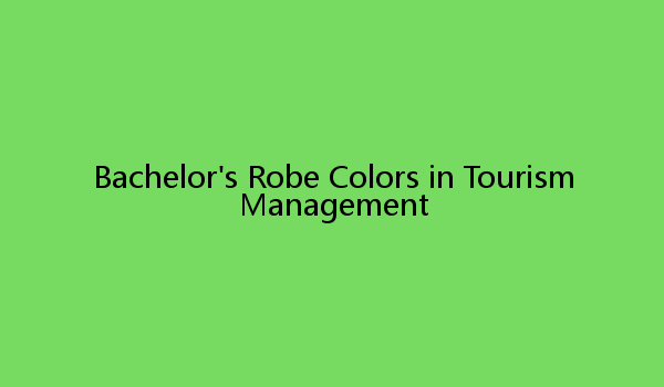 Bachelor's Robe Colors in Tourism Management