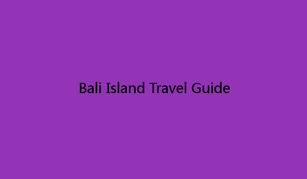 Bali Island Travel Guide