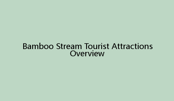 Bamboo Stream Tourist Attractions Overview