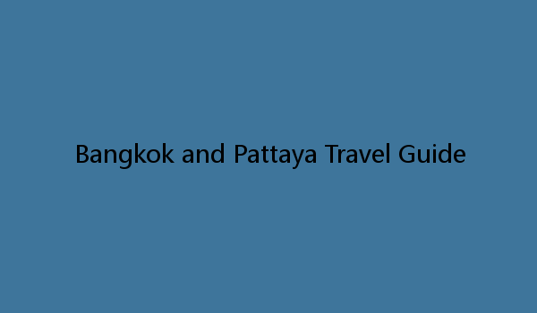 Bangkok and Pattaya Travel Guide