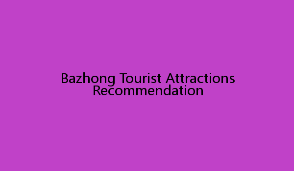 Bazhong Tourist Attractions Recommendation