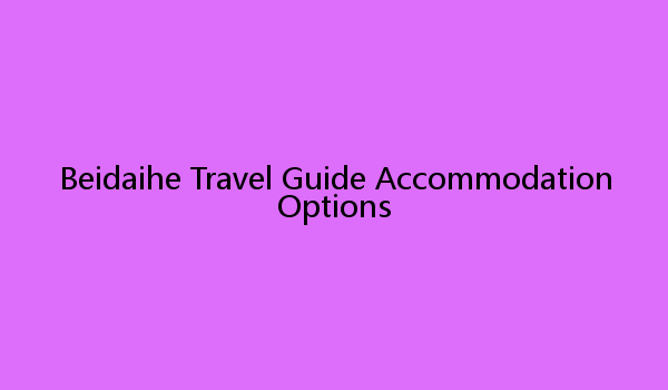 Beidaihe Travel Guide Accommodation Options