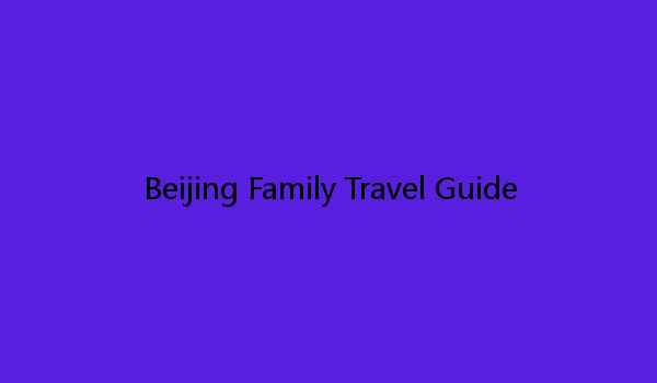 Beijing Family Travel Guide