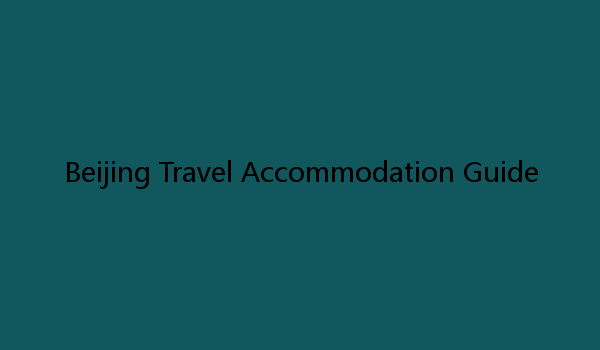 Beijing Travel Accommodation Guide